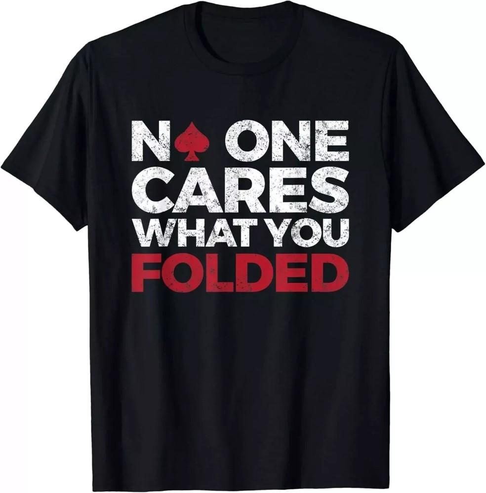 No One Cares What You Folded Funny Poker Gift Unisex T-Shirt Unisex T-Shirt XL