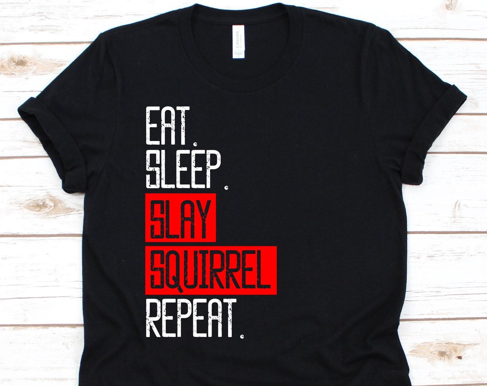 Eat Sleep Slay Squirrel Repeat Shirt, Squirrel Hunter, Hunting Shirt, Hunting, Funny Hunting Shirt, Hunter Shirt, Hunting Gifts 3XL