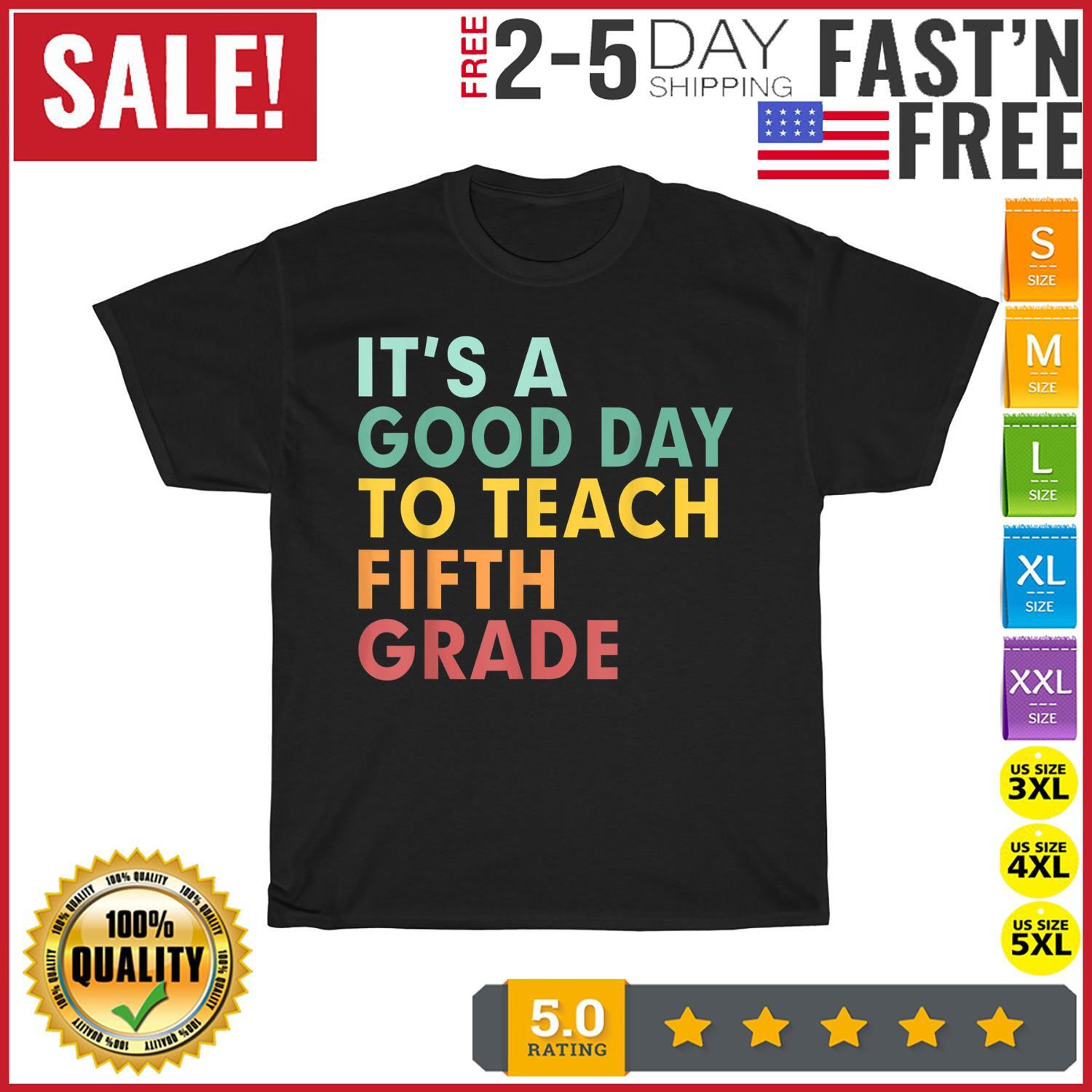 Back To School It s A Good Day To Teach Fifth Grade Teacher T Shirt Mens Womens Tees Top Men Women S