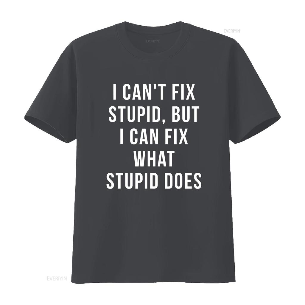I Can T Fix Stupid But What Does Shirt Vintage Washed Top For Everyday Wear Slightly Designer Clothes Breathable Streetwear