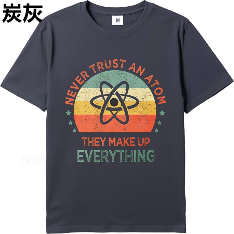 Cotton Summer For Men T Shirt Never Trust An Atom They Make Up Everything Short Sleeve Workout Crew Neck Top Tees
