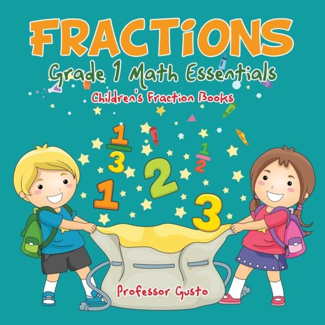 The Fractions Grade 1 Math Essentials : Children's Fraction Books Book