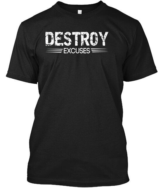 

Motivational Destroy Excuses T-Shirt Made in the USA Size S to 5XL 3XL