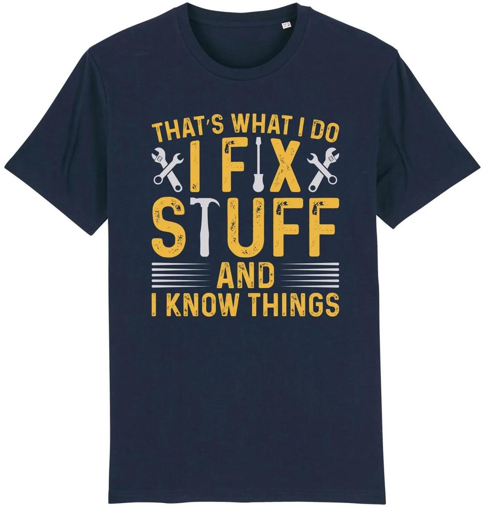 I Fix Stuff And I Know Things Tshirt Funny Handyunisex Tradesunisex Tools Dad Gift Fashionable Trend Comfortable And Casual