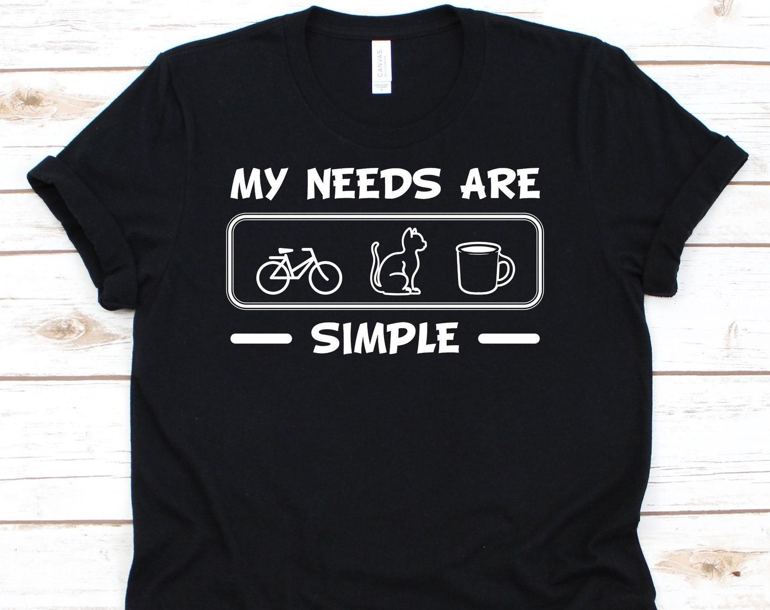 My Needs Are Simple Shirt, Cat Owners, Cat Lovers Shirt, Bike Shirt, Biker Shirt, Coffee Shirt, Cycling Shirt, Biker Lovers M