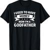 Mens I Used To Have Money Now I'm a Godfather Godfather T-Shirt