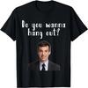 Do You Wanna Hang Out_ Funny Nathan T-Shirt For You T-Shirt
