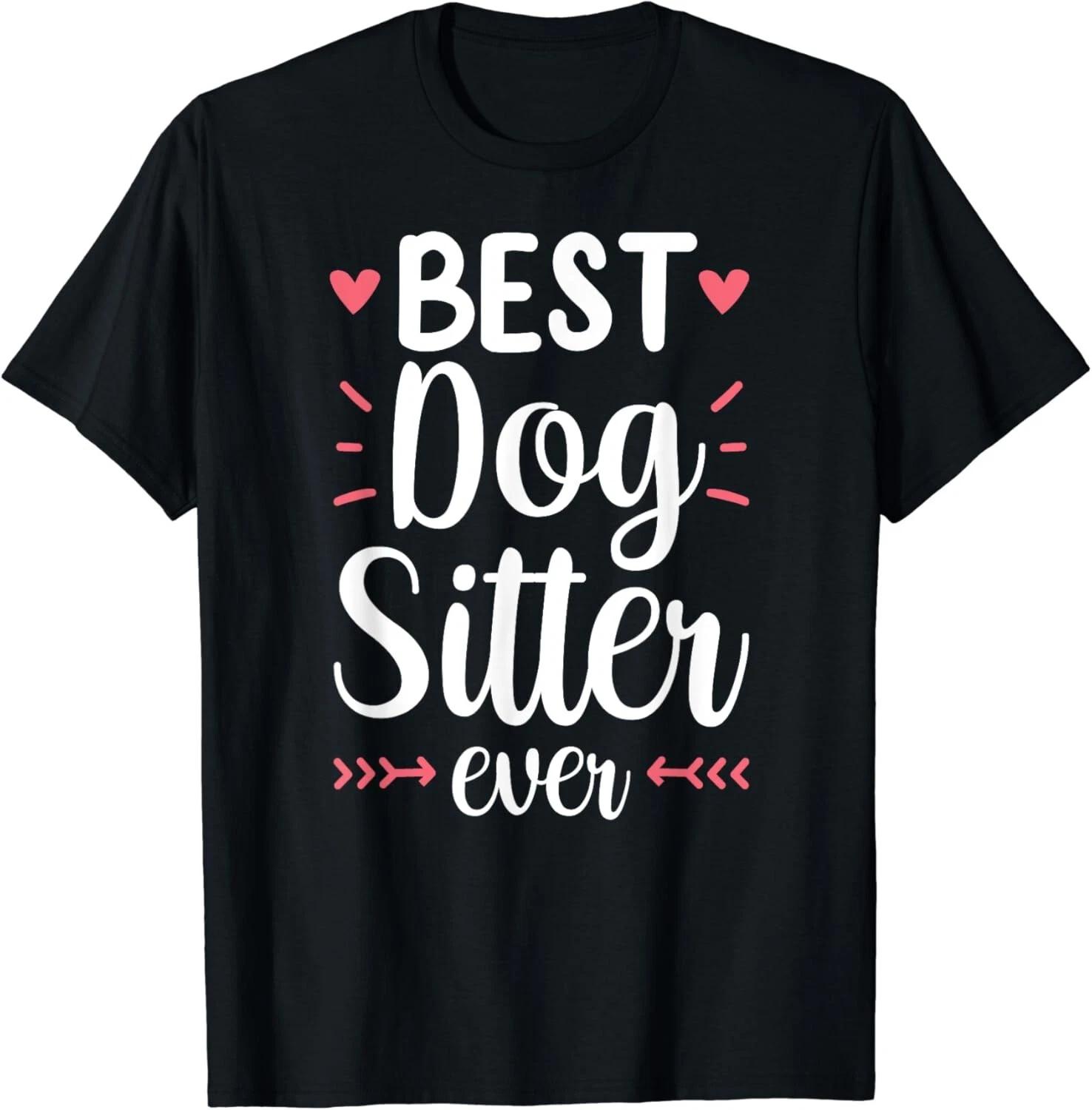 Best Dog Sitter Ever Job Puppy Dog Sitting Dogs T shirt 4XL