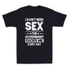 Je n'ai pas besoin de sexe Le gouvernement me baise tous les jours Citation drôle T-shirt rétro pour homme T-shirt unisexe