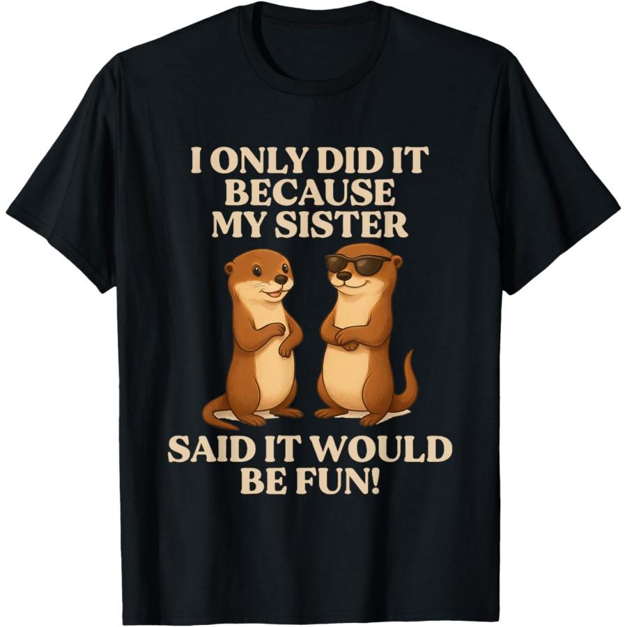I Only Did It Because My Sister Said It Would Be Fun Otter T-Shirt XXXXXL чёрный