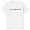 Wait I'm Goated T Shirt Funny Meme Trend Y2k Short Sleeve O-neck 100% Cotton Unisex Summer Casual T-shirts EU Size 50953 Unisex