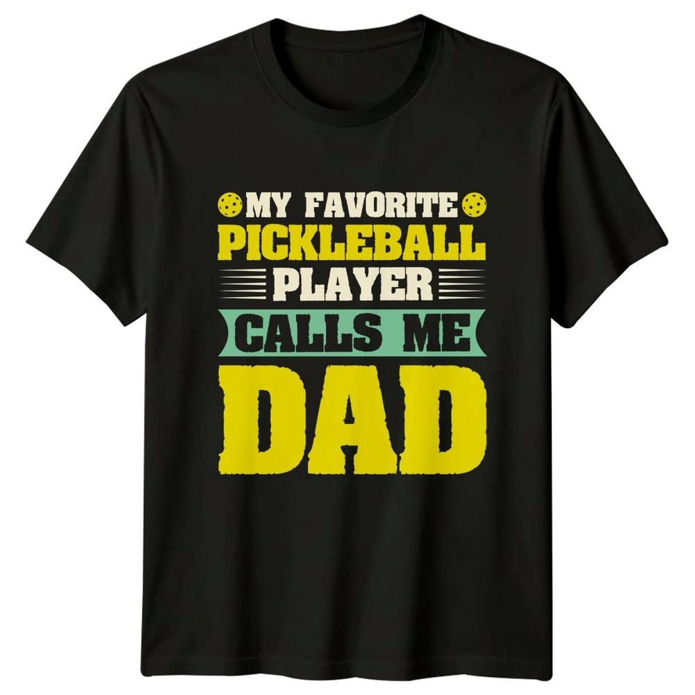 My Favorite Pickleball Player Calls Unisexs TShirt Dad Pickleball Gift For Him
