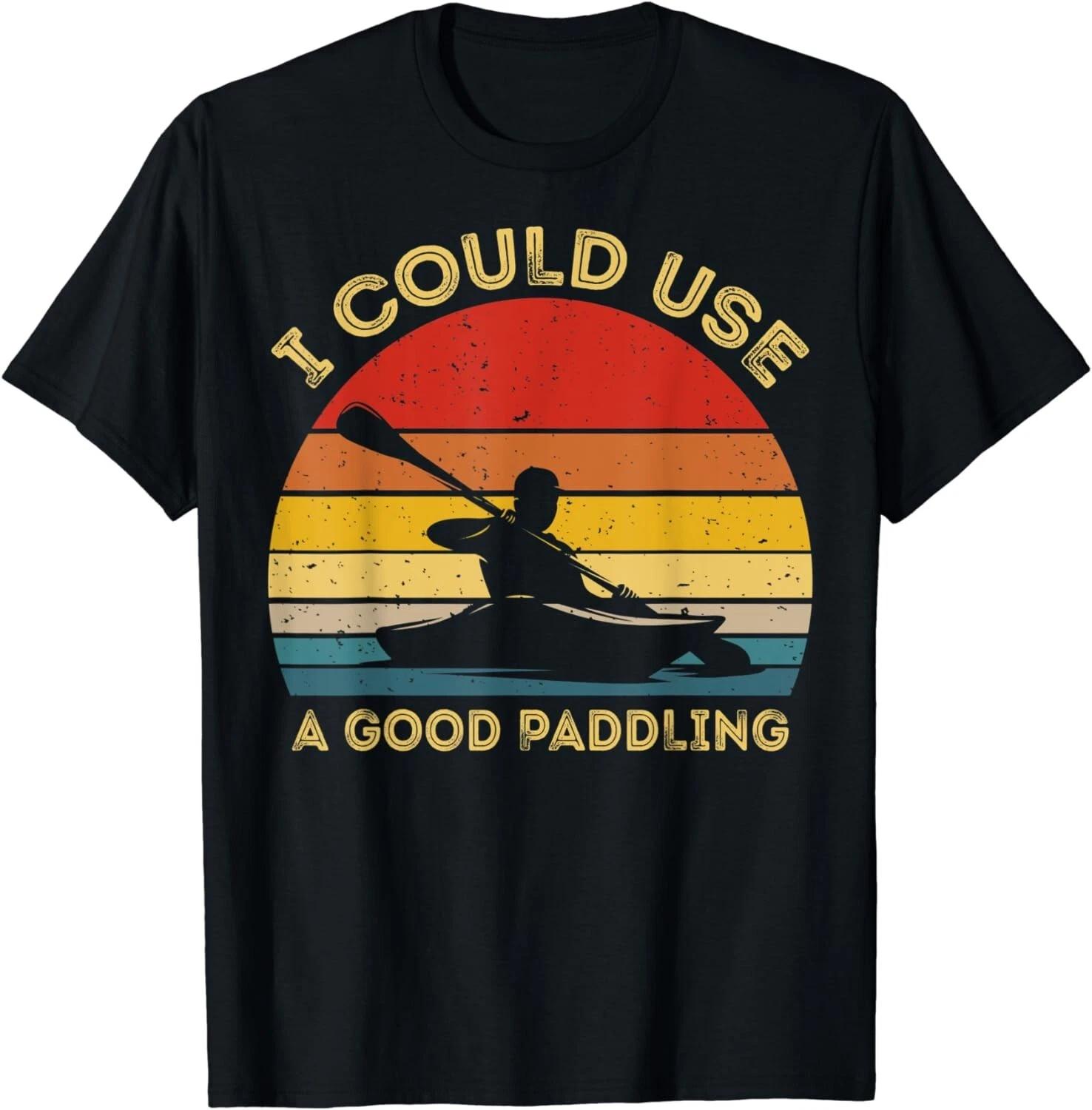I Could Use A Good Paddling Cool Canoe Boating Gifts Kayaks Gift Unisex T-Shirt S