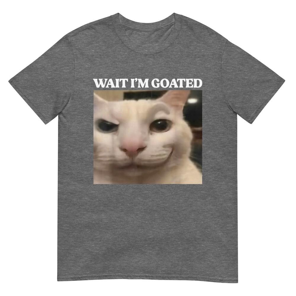 Wait Im Goated Cat Silly Funny Cat Meme Unisex Unisex Graphic Tshirt