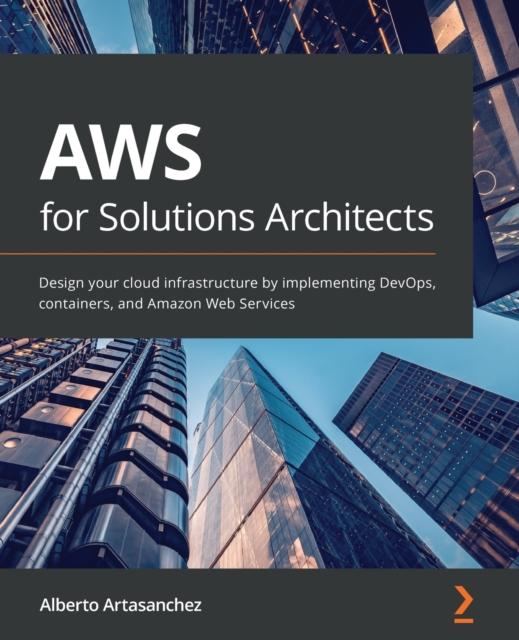 Libro AWS for Solutions Architects : Design Your Cloud Infrastructure by Implementing DevOps, Containers, and Amazon Web Services