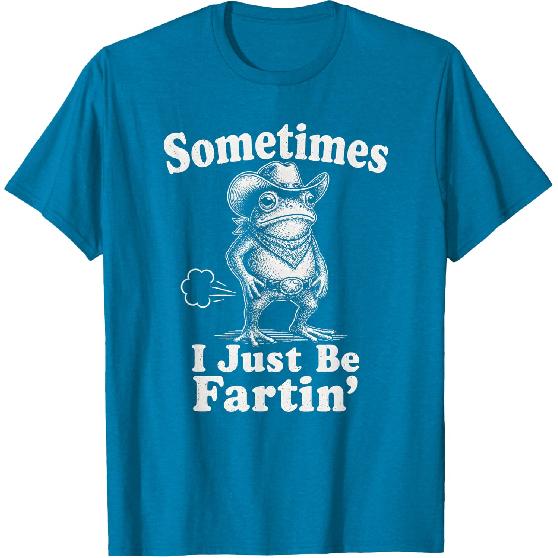 Sometimes I Just Be Fartin' Frog Funny T-Shirt