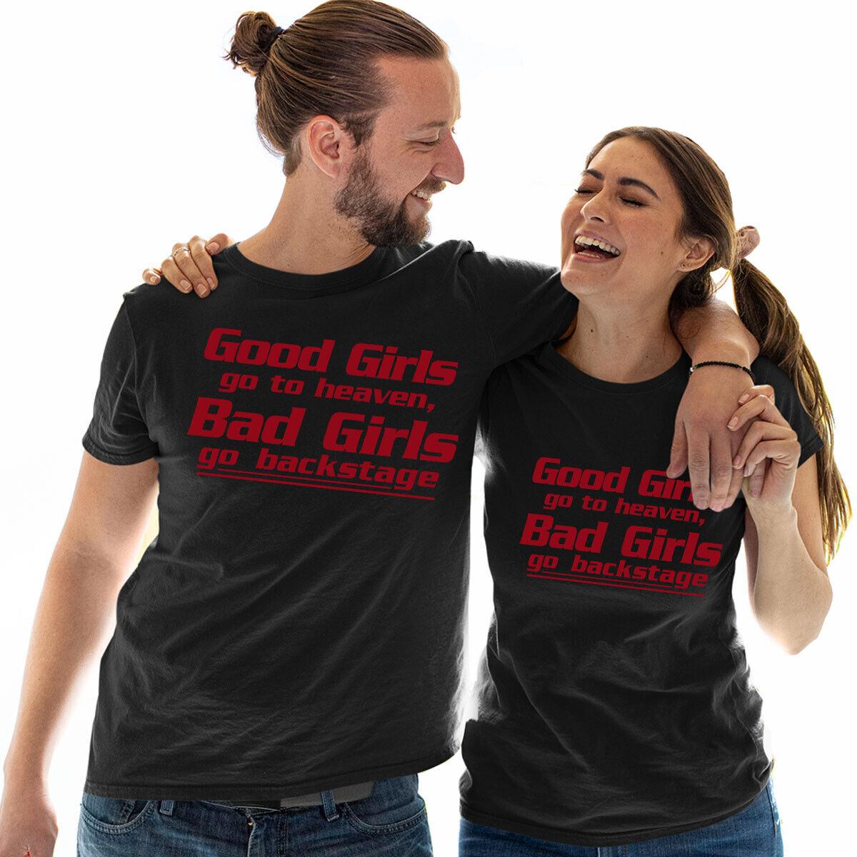 Good Girls Go To Heaven Bad Girls Go Backstage Unisex T Shirt Mens Womens Tees Top Tee Top E XL