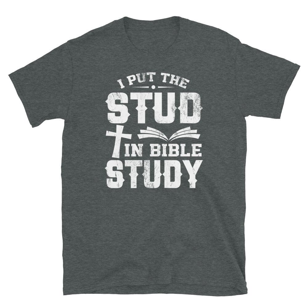 

I Put the Stud in Bible Study Christian Faith Church Short-Sleeve Unisex T-Shirt XL