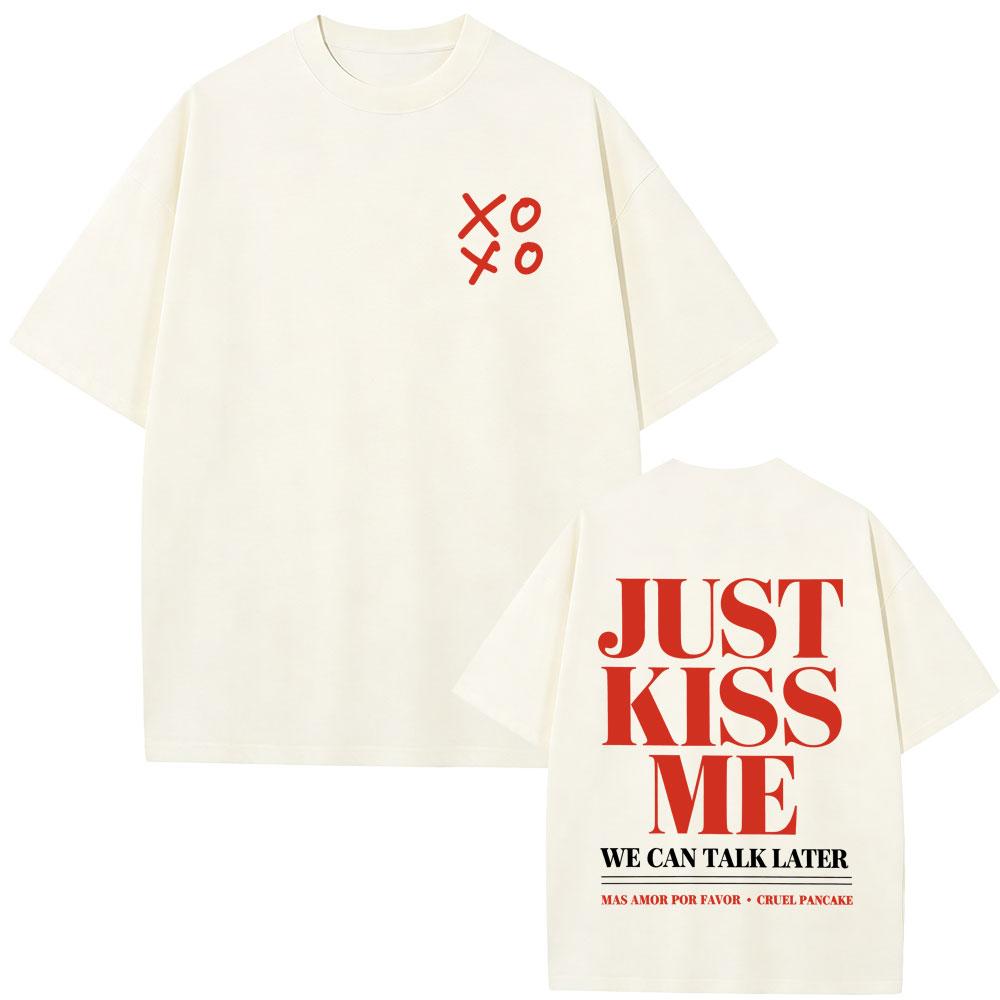 Just Kiss Me We Can Talk Later Funny English Letters Tshirt Unisex Women Fashion Casual T Shirt Unisex Cotton Oversized Tshirts