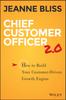 The Chief Customer Officer 2.0 : How To Build Your Customer-Driven Growth Engine Book