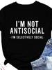 I’M NOT ANTISOCIAL Letter Print Women T Shirt Short Sleeve O Neck Loose Women Tshirt Ladies Tee Shirt Tops Camisetas Mujer
