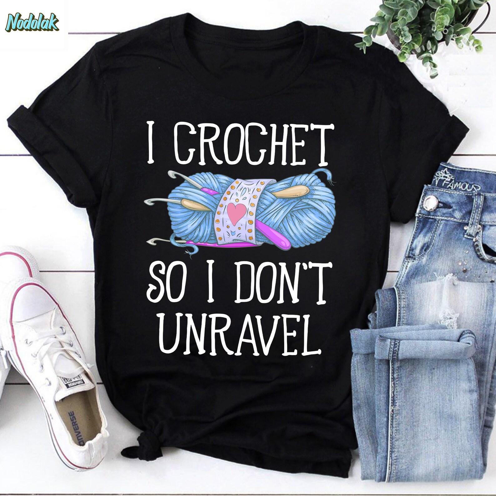 I Crochet So I Don’t Unravel For Crochet Lover Vintage T-Shirt, Crochet Shirt, Crochet Lover Shirt, Crocheting Shirt, Yarn Knitting Shirt M