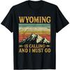Wyoming Is Calling And I Must Go T-Shirt