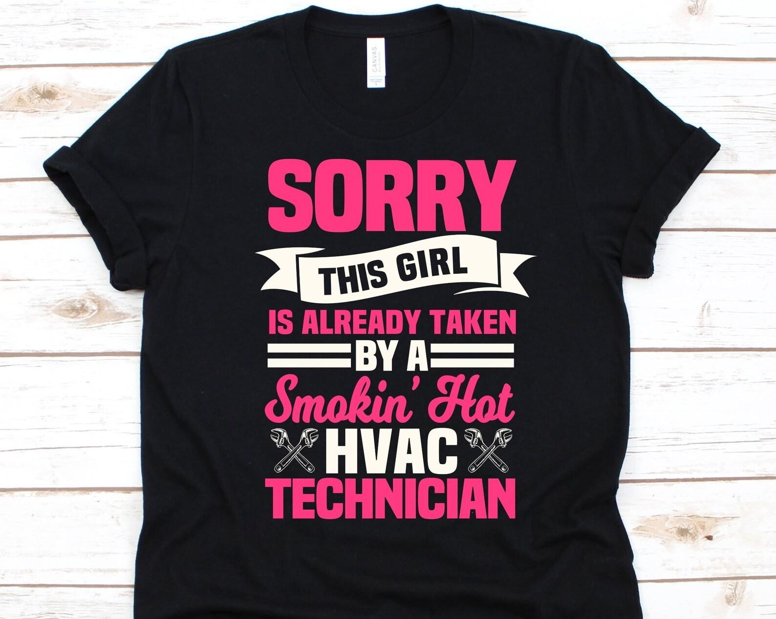 Sorry This Girl Is Already Taken By A Smokin  Hot HVAC Shirt, AC Tech Girlfriend, Air Conditioning, Ventilation, ACU Tech Girlfriend, Lover 4XL