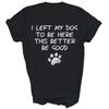 Ich habe meinen Hund verlassen, um hier zu sein, das hier sollte besser gut sein lustiges Unisex-Shirt Geschenk