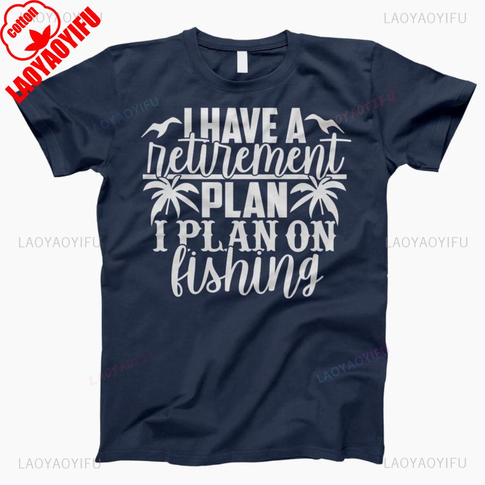 I Have A Retirement Plan I Plan On Fishing Man Graphic T Shirts Summer Fashion Casual High Quality Cotton Tshirt Streetwear