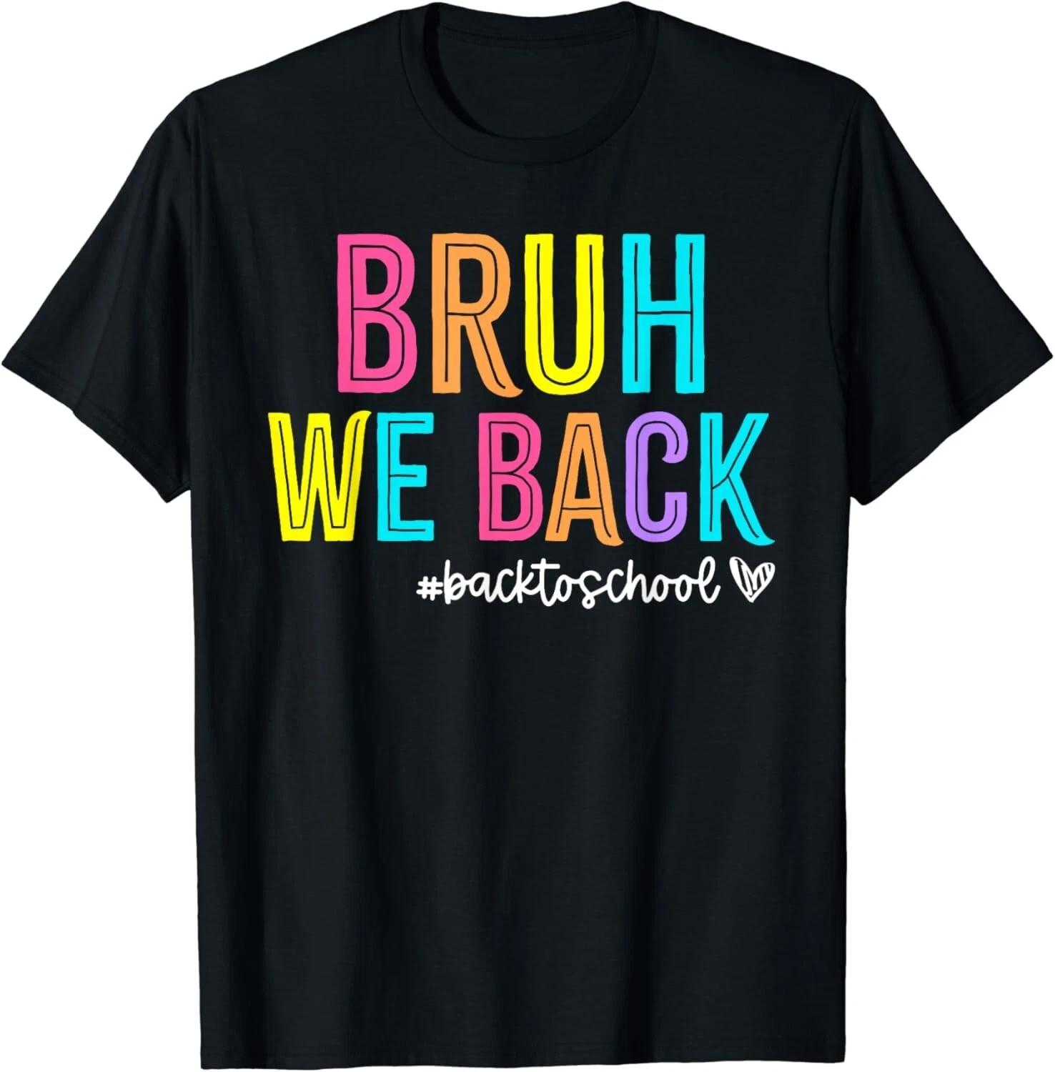 Bruh We Back Teachers Retro Back To School Boys Girls Gift Unisex T-Shirt 2XL