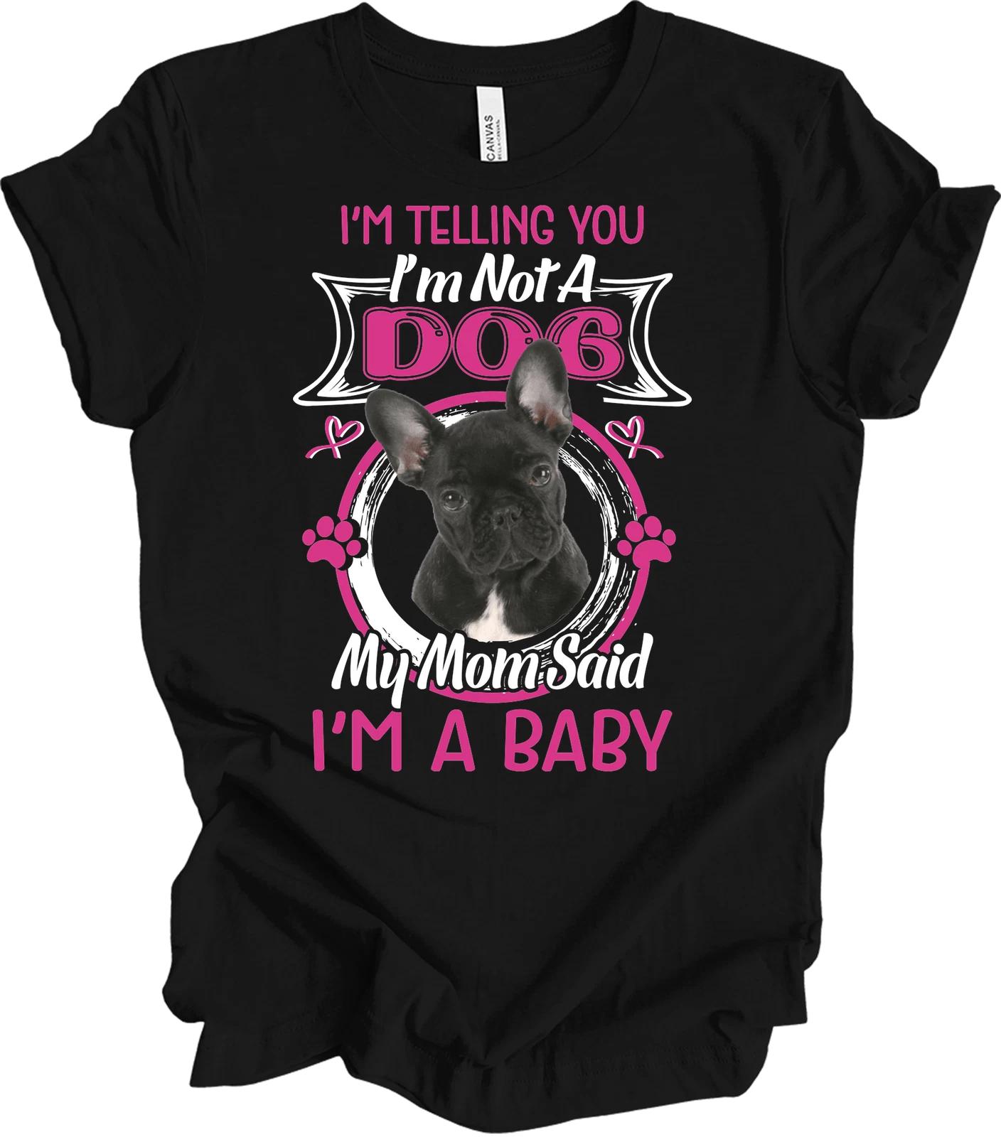 French Bulldog Shirt - I m Not A Dog, I m A Baby S