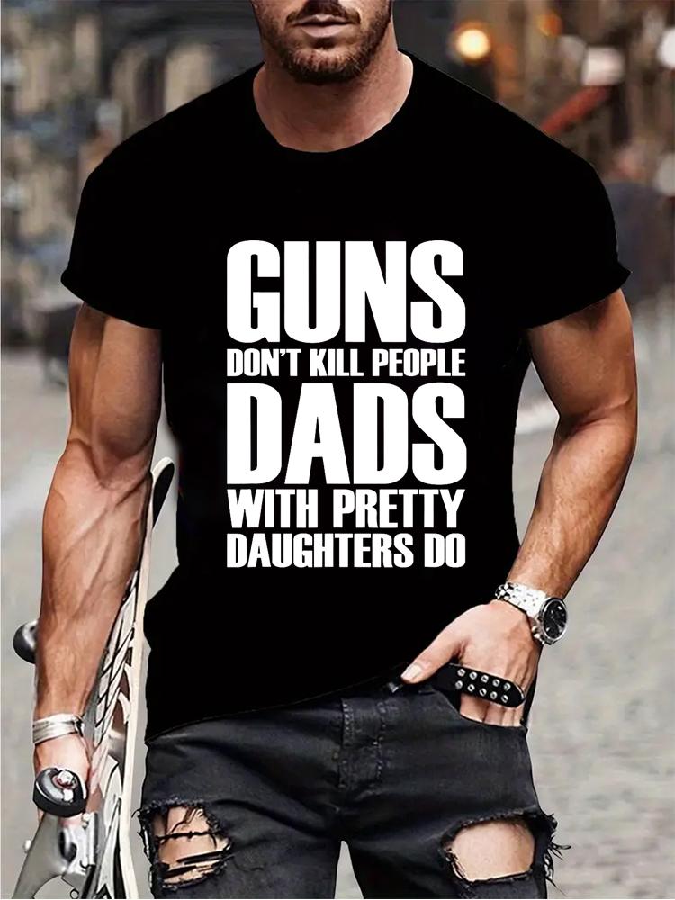 Guns Dont Kill People Dads with Pretty Daughters Do Tshirts for Men Funny Fashion Men's Tops Tees Vintage Printed Tee Shirt Tops