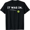 It Was In Funny Pickleball Player Paddleball Lover T-Shirt