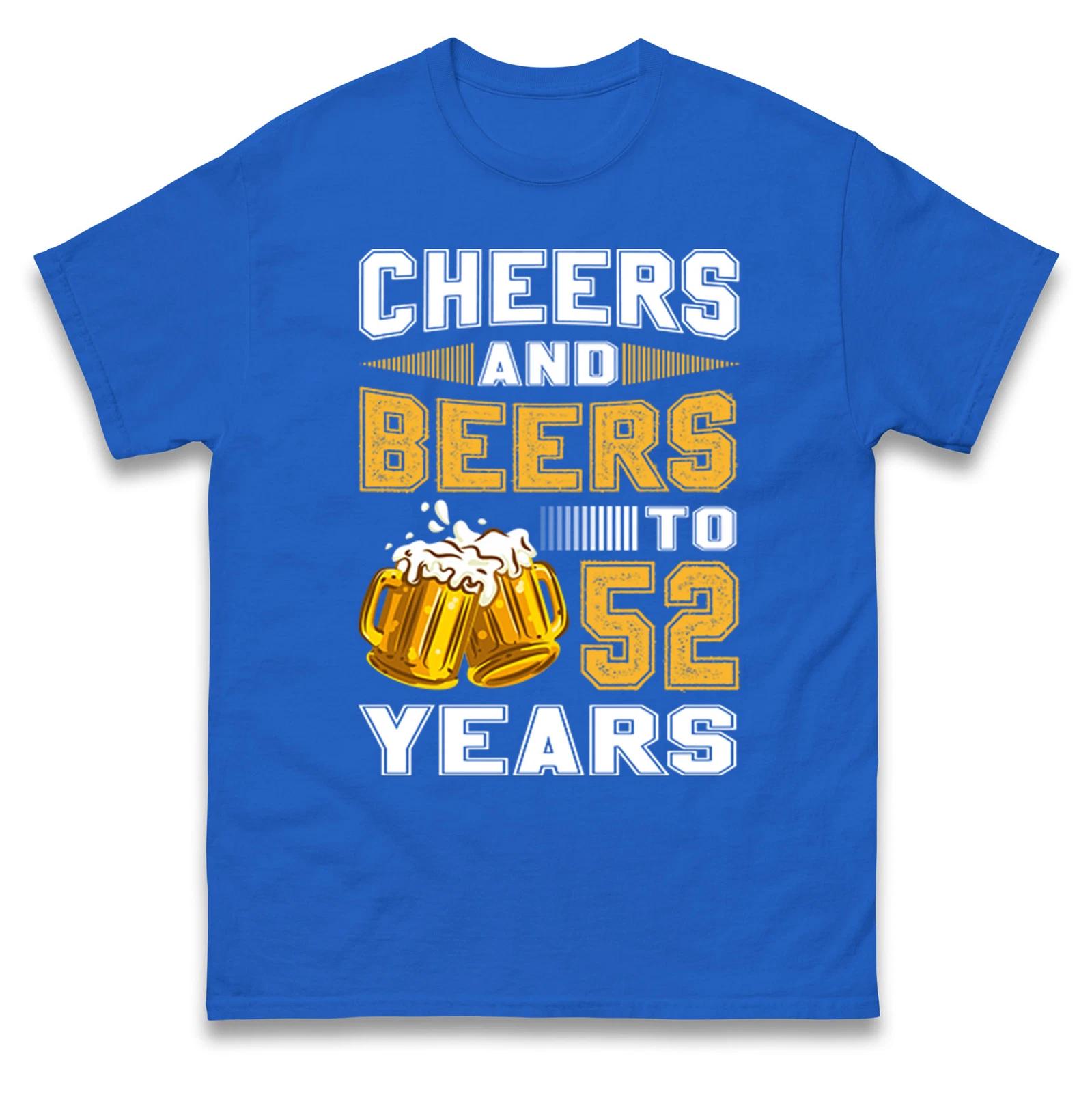 Cheers and Beers to 52 Years T Shirt - 52th Birthday Celebration Gift Unisex Top S