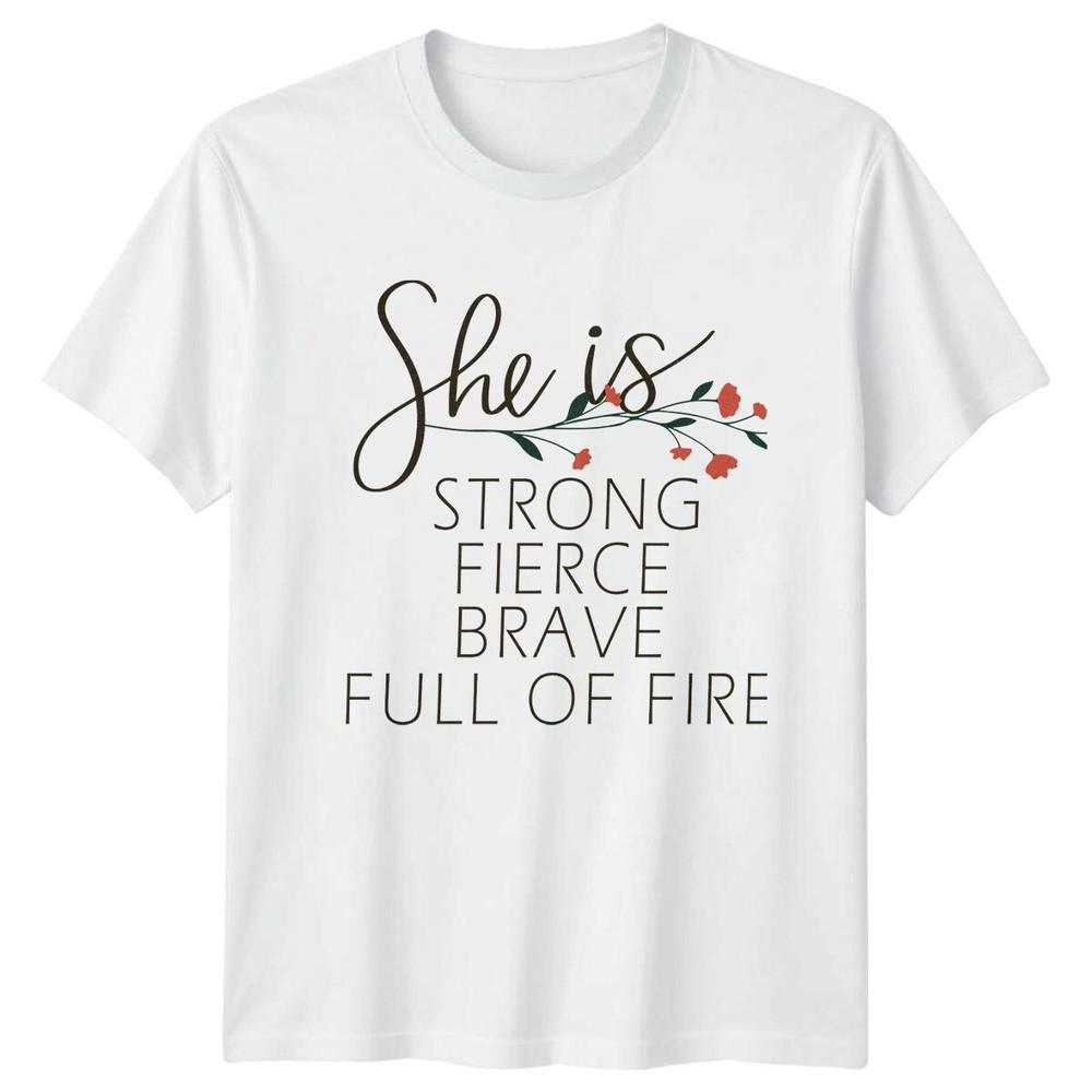 She Is Strong Fierce Brave Full Of Fire Unisexs Motivational TShirt S