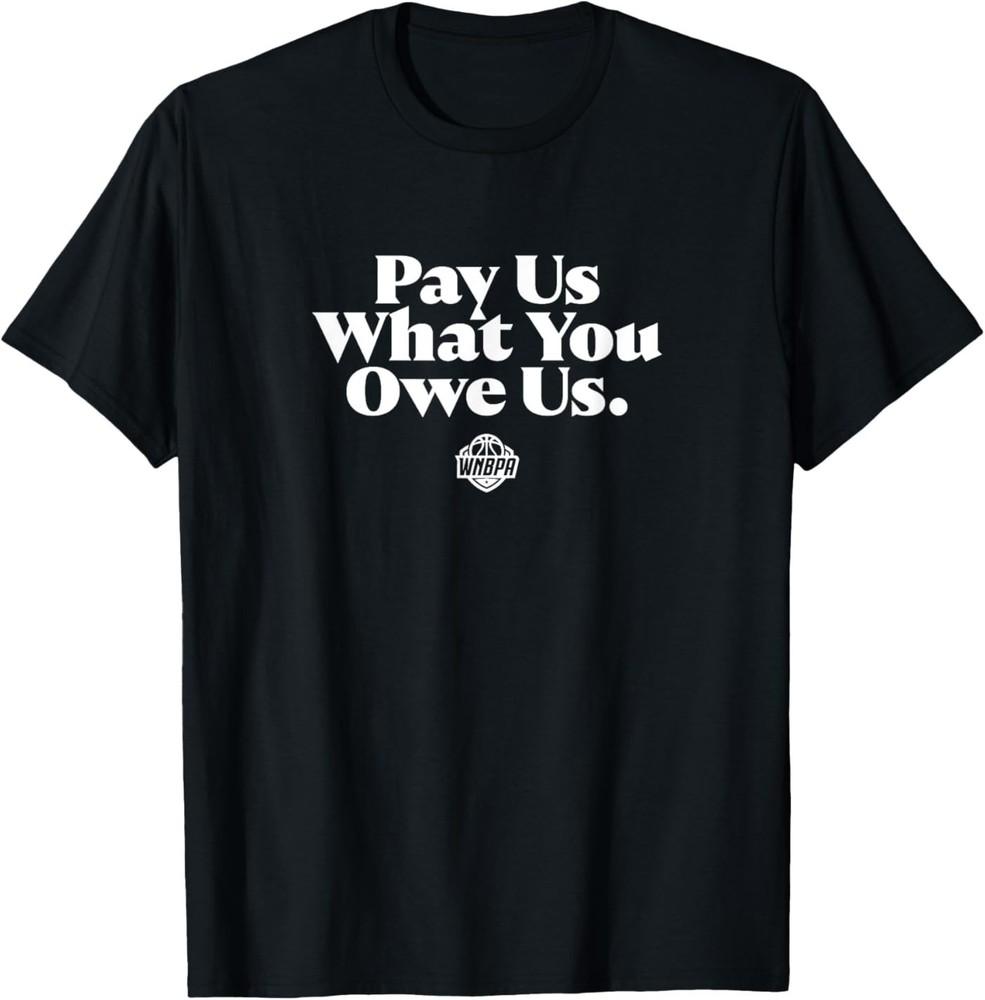

Pay Us What You Owe Us - WNBPA T-Shirt S