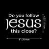 Do You Follow Jesus This Close? Funny Car Stickers For Motorcyclevehicle Paint Window Wall Cup Toolbox Guitar