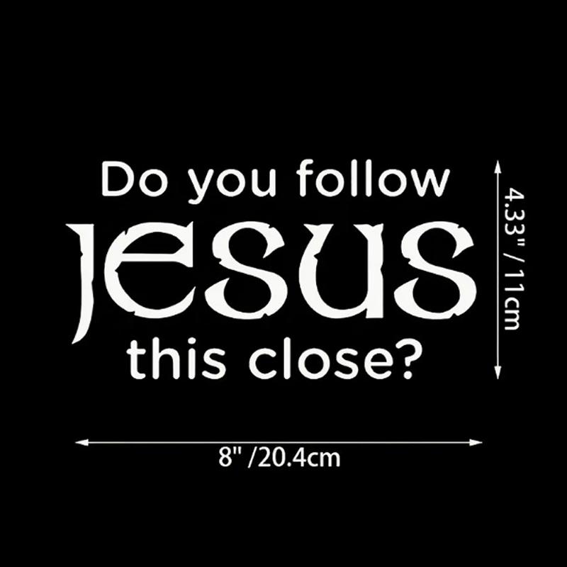Do You Follow Jesus This Close? Funny Car Stickers For Motorcyclevehicle Paint Window Wall Cup Toolbox Guitar