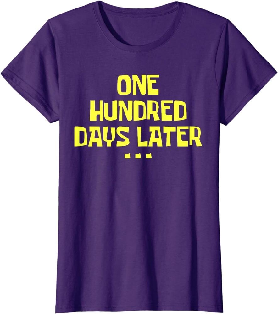 One Hundred Days Later 100th Day Of School Teacher Ladies  Crewneck T-Shirt Unisex T-Shirt XXXL