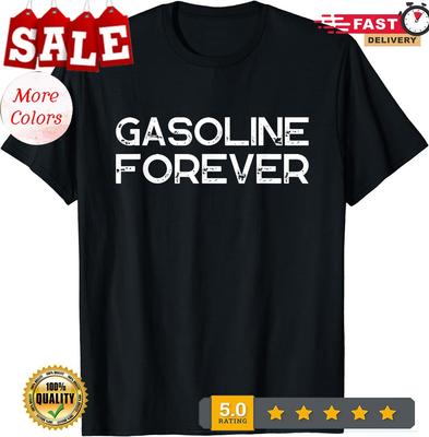 Gasoline Forever Funny Gas Cars Lover Driving Unisex T-Shirt