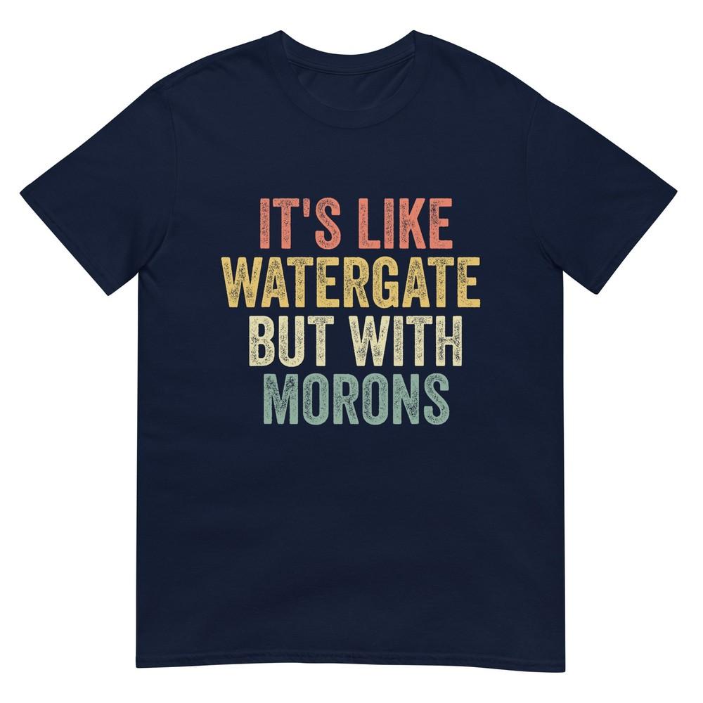 Biden 2020 Its Like Watergate But With Morons Anti Trump TShirt S