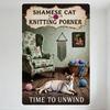 Shamese Cat Knitting Vintage Metal Tin Sign Cozy Home Decor for Wall with Yarn & Knitting Tools, TIME TO UNWIND Art Poster for B