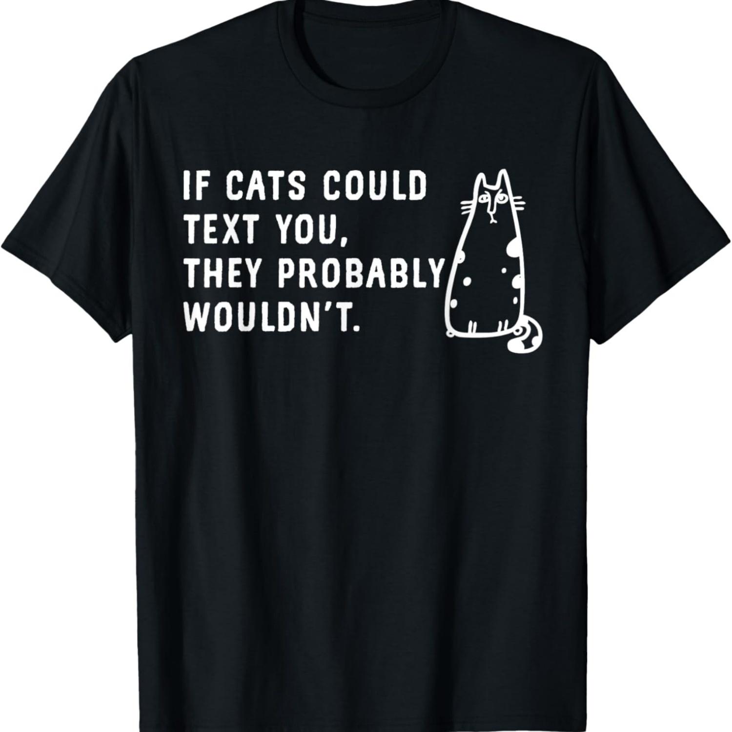 

Funny Cat Meme T-Shirt If Cats Could Text You They Wouldnt T-Shirt XXXXXL чорний