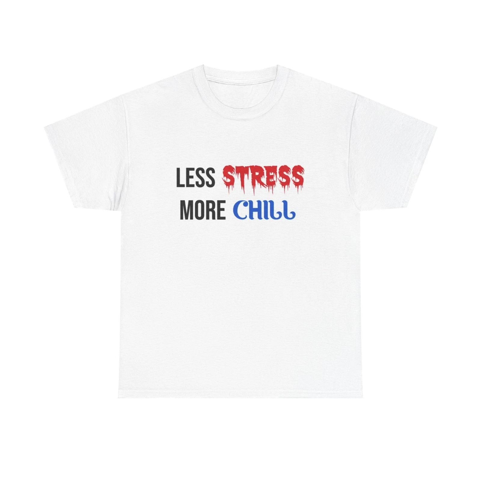 Men s and Women s T-shirts Less Stress More Chill Graphic S