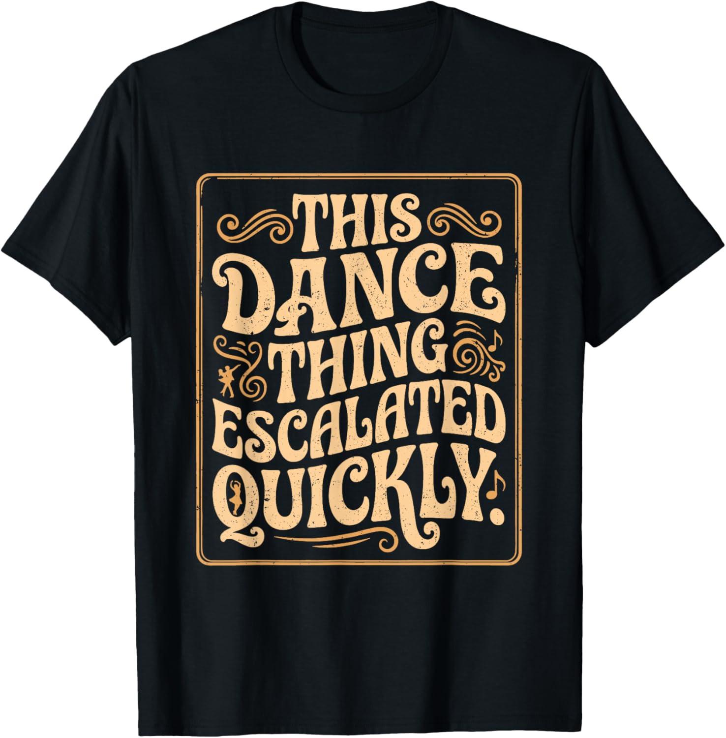 This Dance Thing Escalated Quickly Dance Quote Unisex T-Shirt S