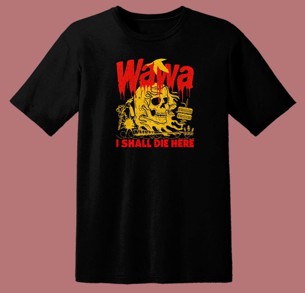 

New Wawa I Shall Die Here T Shirt S-5XL Unisex T-Shirt L