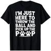 JUST Throw Ball Pick Up Poop Funny Dog Pet BLACK T-Shirt 1507
