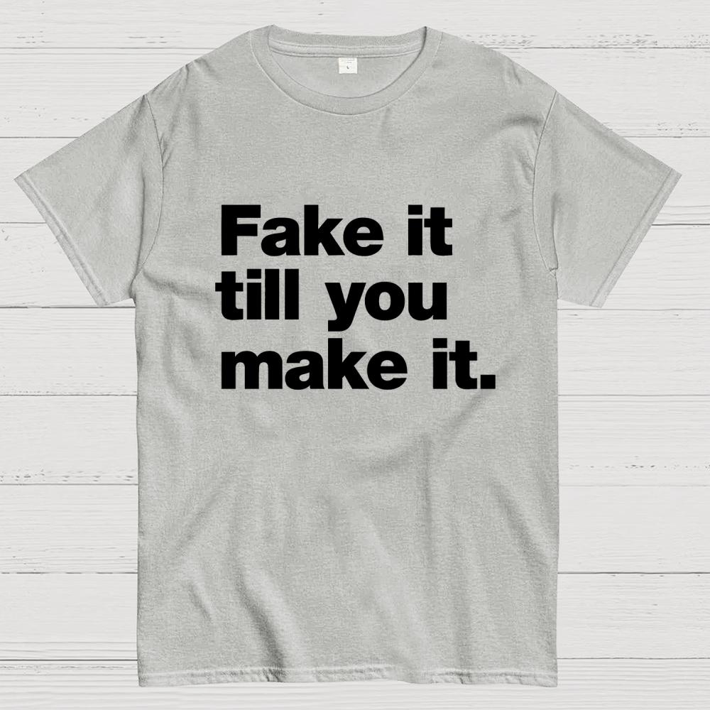 Fake It. Till You Make It. Cotton Summer Casual Cool Loose T-Shirt