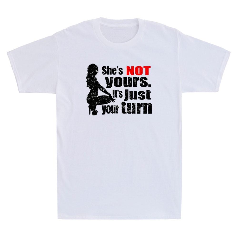 She is Not Yours It is Just Your Turn Funny Graphic Humor Quote Unisex's T-Shirt